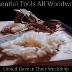 10 Essential Tools all Woodworkers should have