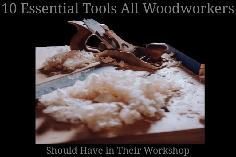 10 Essential Tools all Woodworkers should have